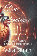 Dio Creatore: Codici di decodifica - Enigmi dei tempi antichi