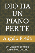 Dio Ha Un Piano Per Te: Un viaggio spirituale verso il tuo destino