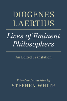 Diogenes Laertius: Lives of Eminent Philosophers: An Edited Translation - White, Stephen (Edited and translated by)