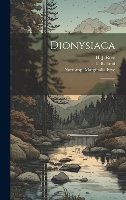 Dionysiaca: 3 - Lind, L R 1906-, and Rose, H J 1883-1961, and Rouse, W H D 1863-1950