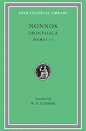 Dionysiaca, Volume I: Books 1-15
