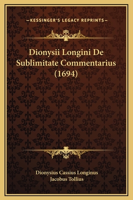 Dionysii Longini de Sublimitate Commentarius (1694) - Longinus, Dionysius Cassius, and Tollius, Jacobus (Editor)