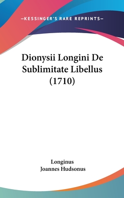 Dionysii Longini de Sublimitate Libellus (1710) - Longinus, and Hudsonus, Joannes (Editor)