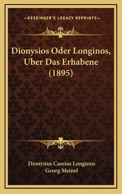 Dionysios Oder Longinos, Uber Das Erhabene (1895) - Longinus, Dionysius Cassius, and Meinel, Georg (Editor)