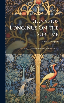 Dionysius Longinus On the Sublime: In Greek, Together With the English Translation - Longinus, Cassius