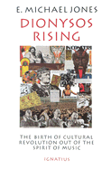 Dionysos Rising: The Birth of Cultural Revolution Out of the Spirit of Music - Jones, E Michael