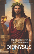 Dionysus: God of Wine, Revelry and Revelation