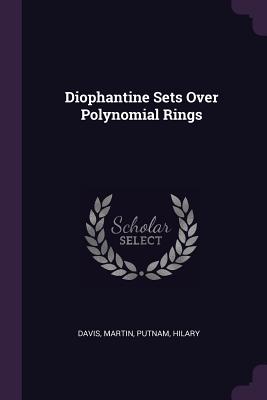 Diophantine Sets Over Polynomial Rings - Davis, Martin, and Putnam, Hilary