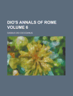 Dio's Annals of Rome Volume 6