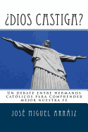 Dios Castiga?: Un Debate Entre Hermanos Catolicos Para Comprender Mejor Nuestra Fe