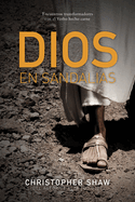 Dios En Sandalias: Encuentros Transformadores Con El Verbo Hecho Carne