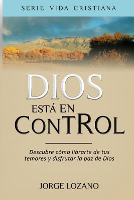 Dios est en Control: Descubre c?mo librarte de tus temores y disfrutar la paz de Dios - Imagen, Editorial (Editor), and Lozano, Jorge