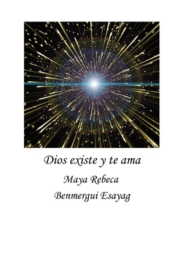 Dios Existe Y Te AMA - Benmergui Esayag, Maya Rebeca