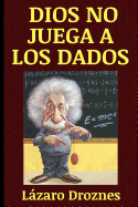 Dios No Juega a Los Dados: Vida Y Obra de Albert Einstein, El Cient?fico Ms Famoso del Siglo XX.