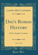 Dio's Roman History, Vol. 7 of 9: With an English Translation (Classic Reprint)