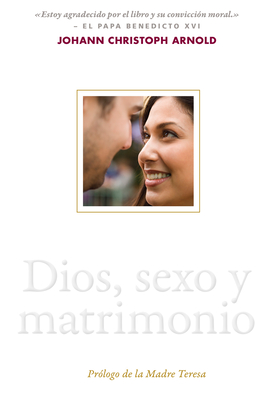 Dios, sexo y matrimonio - Arnold, Johann Christoph, and Madre Teresa (Foreword by)