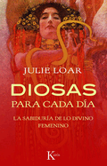 Diosas Para Cada Dia: La Sabiduria de Lo Divino Femenino