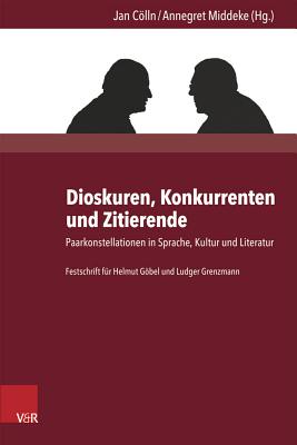 Dioskuren, Konkurrenten Und Zitierende: Paarkonstellationen in Sprache, Kultur Und Literatur - Colln, Jan (Editor), and Middeke, Annegret (Editor)