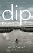 Dip: Wild Swims from the Borderlands - Fusek Peters, Andrew