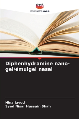 Diphenhydramine nano-gel/?mulgel nasal - Javed, Hina, and Shah, Syed Nisar Hussain