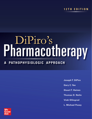 Dipiro's Pharmacotherapy: A Pathophysiologic Approach, 12th Edition - Dipiro, Joseph T, and Yee, Gary C, and Haines, Stuart T