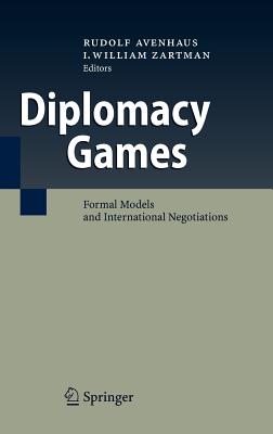 Diplomacy Games: Formal Models and International Negotiations - Avenhaus, Rudolf (Editor), and Zartman, I William (Editor)