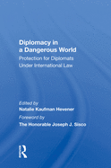 Diplomacy In A Dangerous World: Protection For Diplomats Under International Law