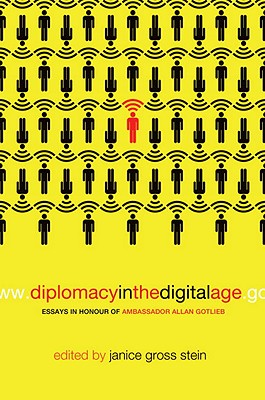 Diplomacy in the Digital Age: Essays in Honour of Ambassador Allan Gotlieb - Stein, Janice Gross (Editor)