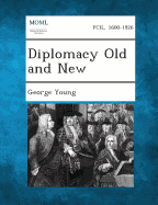 Diplomacy Old and New - Young, George, Sir