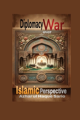 Diplomacy over War: Islamic Perspective - Sario, Azhar Ul Haque