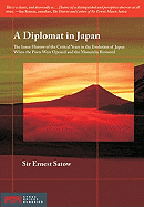 Diplomat in Japan: The Inner History of the Critical Years in the Evolution of Japan When the Ports Were Opened & the Monarchy Restored