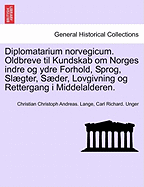 Diplomatarium norvegicum. Oldbreve til Kundskab om Norges indre og ydre Forhold, Sprog, Slgter, Sder, Lovgivning og Rettergang i Middelalderen.