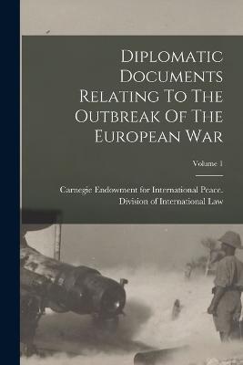 Diplomatic Documents Relating To The Outbreak Of The European War; Volume 1 - Carnegie Endowment for International (Creator)