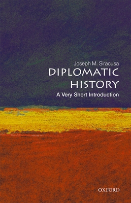 Diplomatic History: A Very Short Introduction - Siracusa, Joseph M.