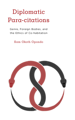 Diplomatic Para-citations: Genre, Foreign Bodies, and the Ethics of Co-habitation - Opondo, Sam Okoth