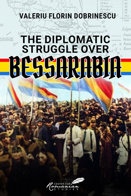 Diplomatic Struggle Over Bessarabia - Dobrinescu, Valeriu Florin