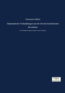 Diplomatische Verhandlungen aus der Zeit der franzsischen Revolution: Der Rastatter Kongress und die zweite Koalition