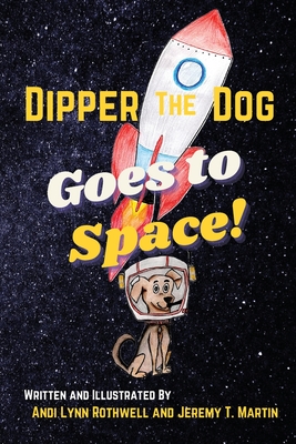 Dipper The Dog Goes To Space - Rothwell, Andi Lynn, and Martin, Jeremy T