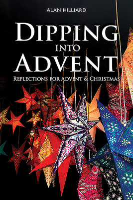 Dipping into Advent: Reflections for Advent & Christmas - Hilliard, Alan