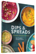 Dips & Spreads: 46 Gorgeous and Good-For-You Recipes