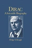 Dirac: A Scientific Biography