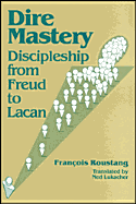 Dire Mastery: Discipleship from Freud to Lacan