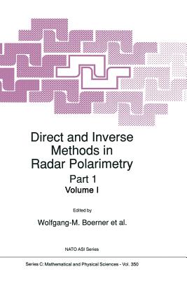 Direct and Inverse Methods in Radar Polarimetry - Boerner, W.M (Editor), and Cram, Leonard A. (Editor), and Holm, William A. (Editor)