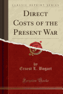 Direct Costs of the Present War (Classic Reprint)