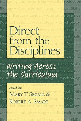 Direct from the Disciplines: Writing Across the Curriculum - Segall, Mary, and Bergmann, Hans (Foreword by), and Smart, Robert (Editor)