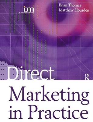 Direct Marketing in Practice - Housden, Matthew, and Thomas, Brian