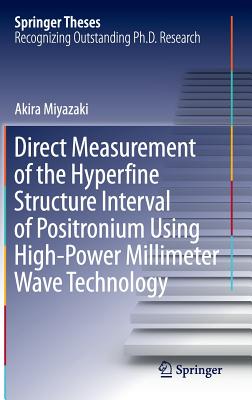 Direct Measurement of the Hyperfine Structure Interval of Positronium Using High-Power Millimeter Wave Technology - Miyazaki, Akira