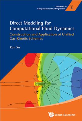 Direct Modeling for Computational Fluid Dynamics: Construction and Application of Unified Gas-Kinetic Schemes - Xu, Kun