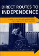 Direct Routes to Independence: A Guide to Local Authority Implementation and Management of Direct Payments - Hassler, Francis, and Campbell, Jane, and Zarb, Gerry