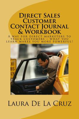 Direct Sales Customer Contact Journal & Workbook: A way for direct marketers to track customers - what you learn makes you more powerful! - De La Cruz, Laura